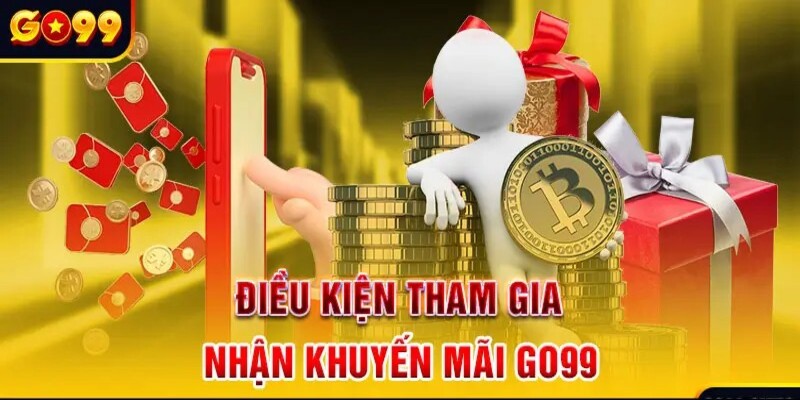 Nắm rõ điều kiện để tham gia khuyến mãi Go99