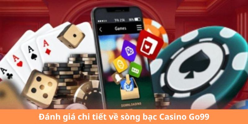 Đánh giá chi tiết về sòng bạc Casino Go99