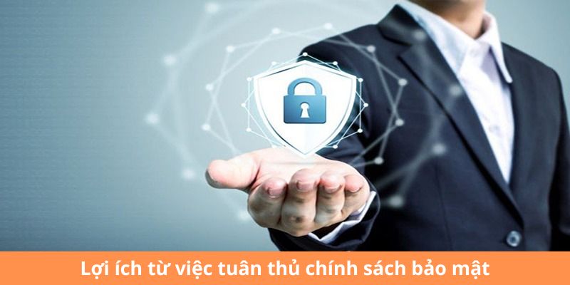 Những ưu điểm khi thực hiện đúng các chính sách bảo mật