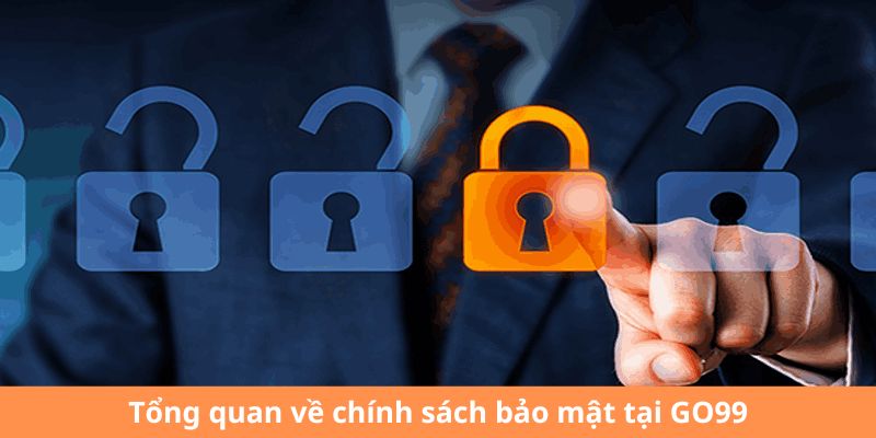 Sơ bộ về chính sách bảo mật tại GO99