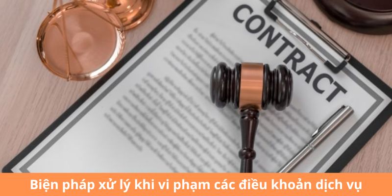 Biện pháp xử lý khi vi phạm các điều khoản dịch vụ