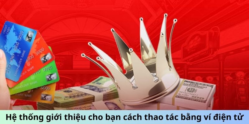 Hệ thống giới thiệu cho bạn cách thao tác bằng ví điện tử